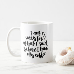 Mug Je suis désolé pour ce que j'ai dit avant mon café