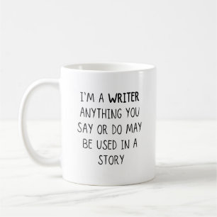 Mug Je suis écrivain, tout ce que vous dites ou faites