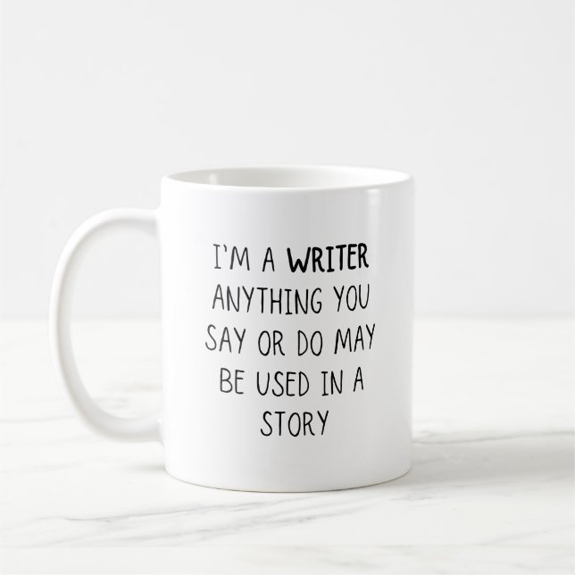 Mug Je suis écrivain, tout ce que vous dites ou faites (Gauche)
