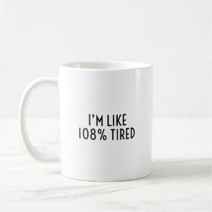 Mug Je suis fatigué à 108% Drôle d'épuisement identifi