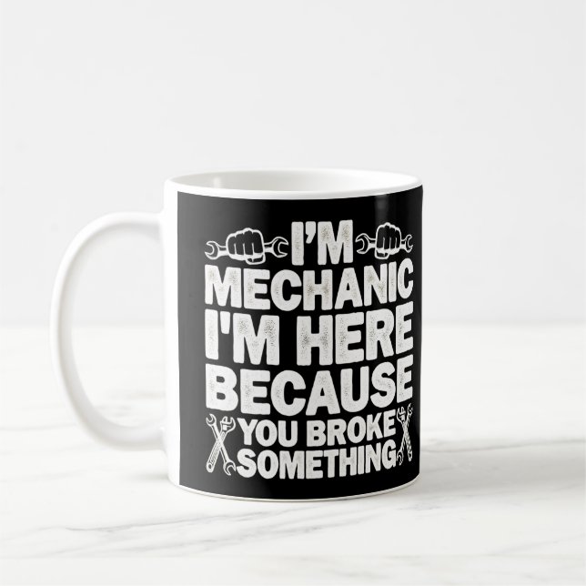 Mug Je suis ici parce que vous avez cassé quelque chos (Gauche)