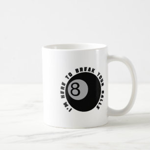 Mug Je suis ici pour casser votre Drôle Billiard Lover