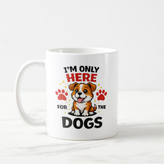Mug Je Suis Içi Uniquement Pour Les Chiens