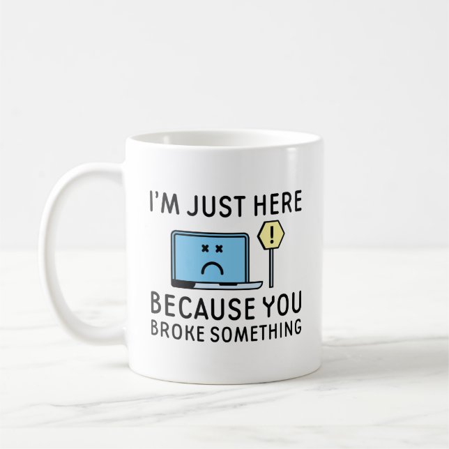 Mug Je suis juste ici parce que vous avez cassé quelqu (Gauche)