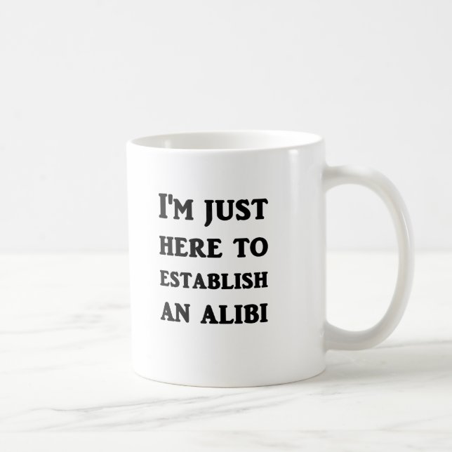 Mug Je suis juste ici pour établir un alibi (Droite)