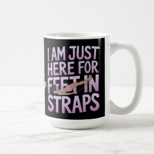 Mug Je Suis Juste Ici pour les Pieds dans les Sangles 