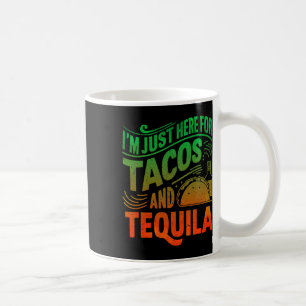 Mug Je suis juste là pour les tacos et la tequila