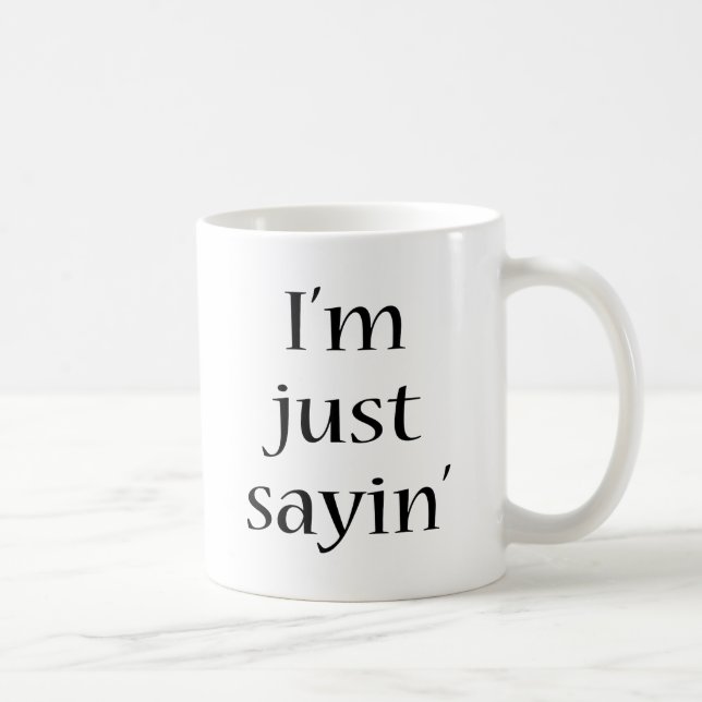 Mug Je suis juste Sayin (Droite)
