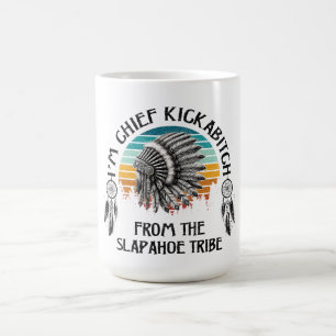 Mug Je suis le chef Kickabitch de la tribu Slapahoe
