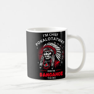 Mug Je suis le chef Pokalotatwat de la tribu drôle Na