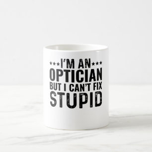 Mug Je suis Opticien, mais je ne peux pas réparer les 