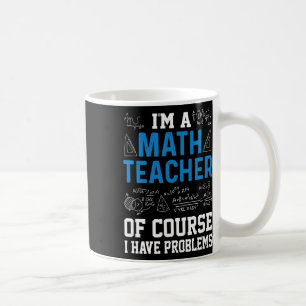 Mug Je suis professeur de mathématiques, bien sûr j'ai