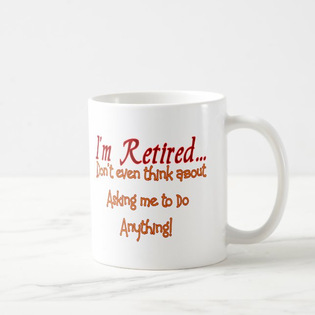Mug Je suis retiré, ne me demande de faire rien (Droite)