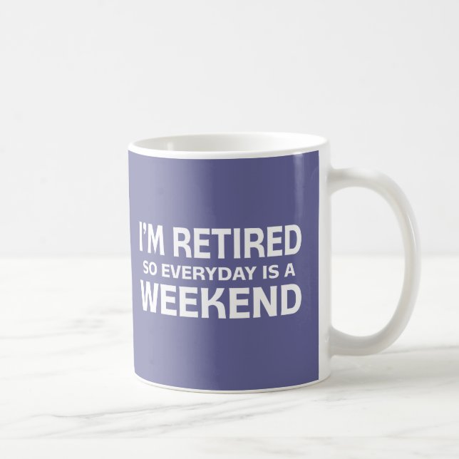 Mug Je suis retiré si quotidien est un week-end ! (Droite)