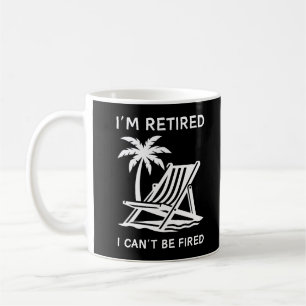 Mug Je suis retraité, je ne peux pas être renvoyé De