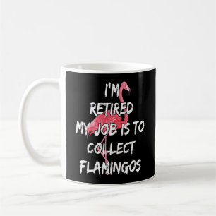 Mug Je suis retraité Mon travail est de collecter des 