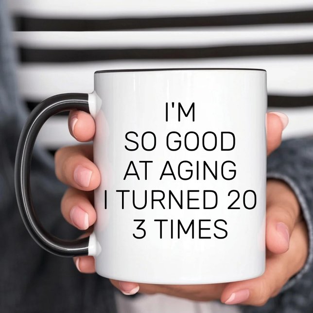 Mug Je suis si bon au vieillissement J'ai tourné 20 3  (Créateur téléchargé)