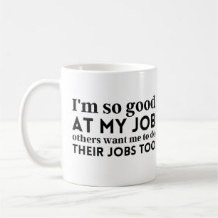 Mug Je suis si bon dans mon travail