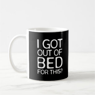 Mug Je suis sorti du lit pour ça ?   Amusant
