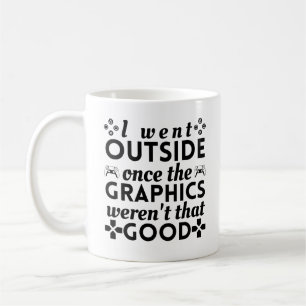 Mug Je suis sorti une fois que les graphismes n'étaien