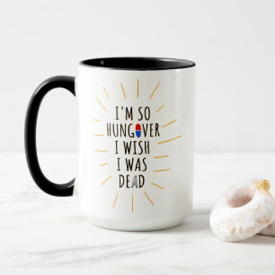 Mug Je suis tellement affamé que je voudrais être mort