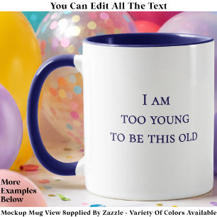Mug Je suis trop jeune pour être aussi vieux Citation
