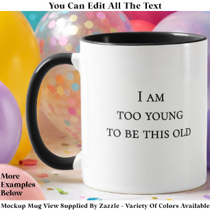 Mug Je suis trop jeune pour être aussi vieux Citation