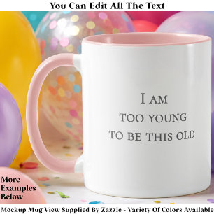 Mug Je Suis Trop Jeune Pour Être Aussi Vieux Citation