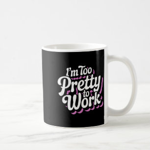 Mug Je suis trop jolie pour travailler Sy femme citati