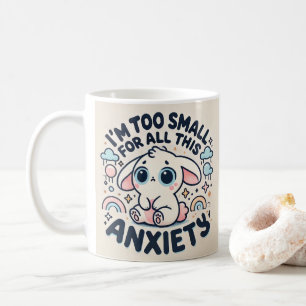 Mug Je Suis Trop Petit Pour Toute Cette Anxiété