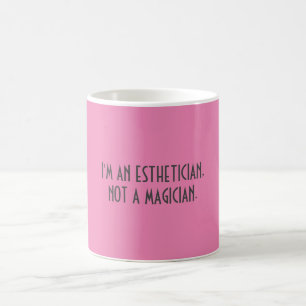 Mug Je suis UN ESTHETICIAN, PAS UN MAGICIEN.    