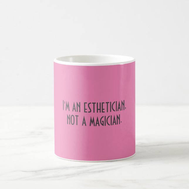 Mug Je suis UN ESTHETICIAN, PAS UN MAGICIEN. ||| (Centre)