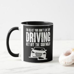 Mug Je suis vieux si vous n'aimez pas conduire grand-p