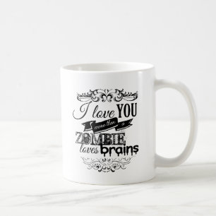 MUG JE T'AIME PLUS QU'UN ZOMBI AIME DES CERVEAUX