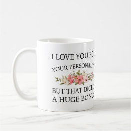 Mug Je T'Aime Pour Ta Personnalité Mais Ce Dick Est Un