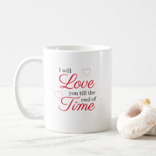 Mug Je t'aimerai jusqu'à la fin des temps