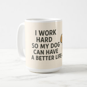 Mug Je travaille dur pour que mon chien puisse avoir u