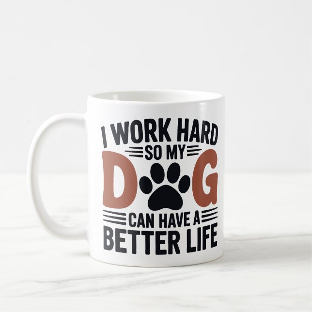 Mug Je Travaille Dur Pour Que Mon Chien Vie Mieux - Am (Gauche)