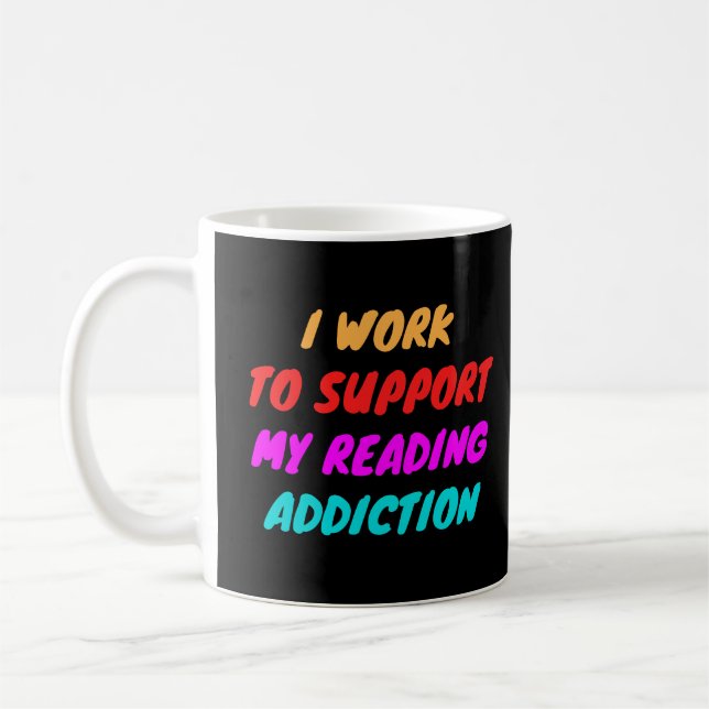 Mug Je travaille pour soutenir ma dépendance à la lect (Gauche)