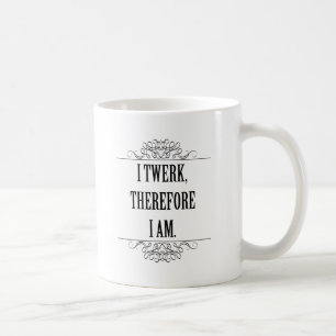 Mug Je Twerk Donc Je Suis
