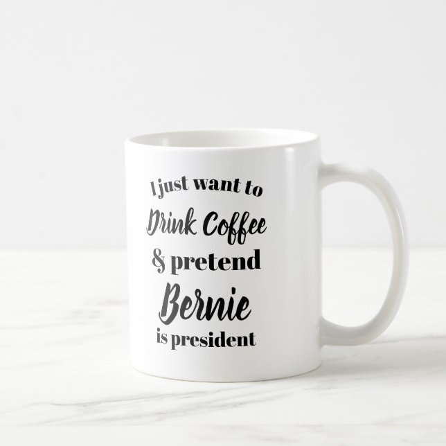 Mug Je veux boire du café feins Bernie est président (Droite)