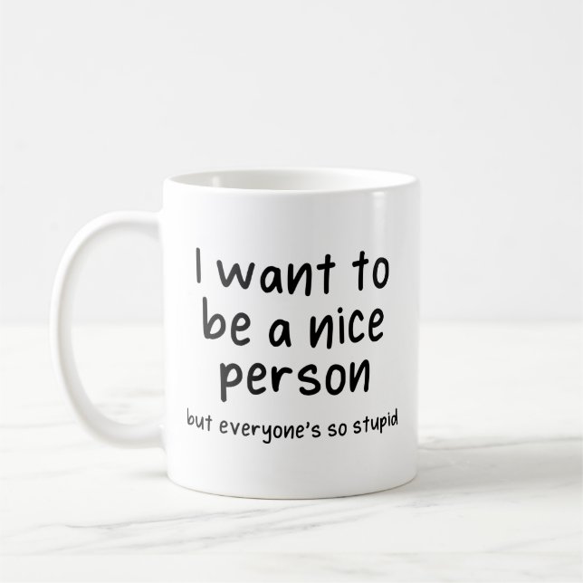 Mug je veux être quelqu'un de gentil, mais tout le mon (Gauche)