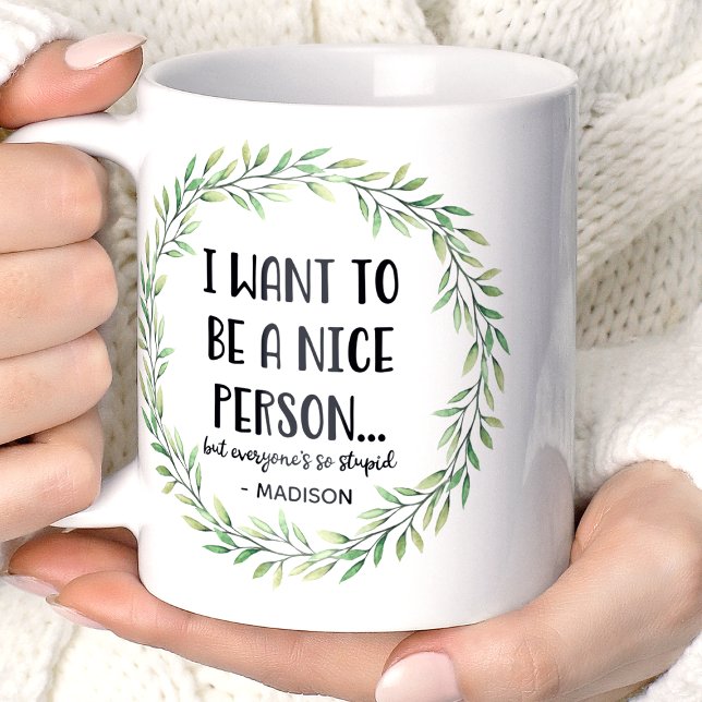 Mug Je Veux Être Une Personne Agréable Drôle Nom Perso (Créateur téléchargé)