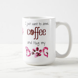 Mug Je veux juste boire du café et serrer mon chien