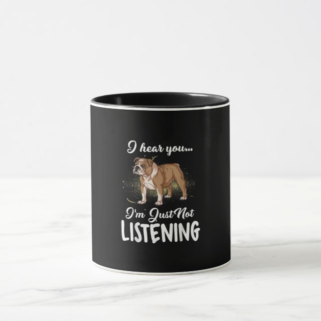 Mug Je Vous Entends Ne Pas Écouter Le Don De Bulldog A (Centre)