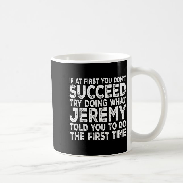 Mug Jeremy - If At First You Don't Succeed Try Doing W (Droite)