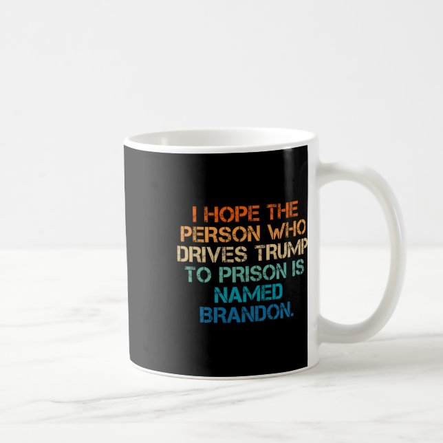 Mug J'Espère Que La Personne Qui Conduit Trump À La Pr (Droite)