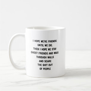 Mug J'espère que nous sommes amis jusqu'à ce que nous 