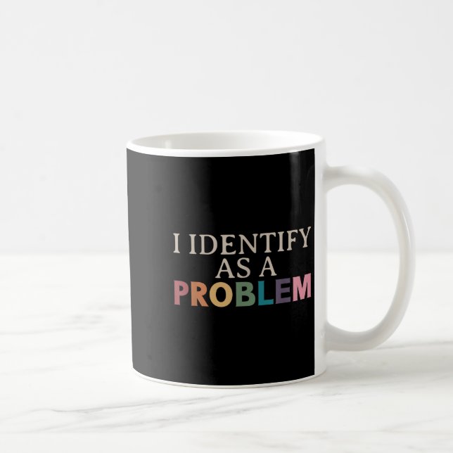 Mug J'Estime Que C'Est Un Problème - Citation Sarcasti (Droite)