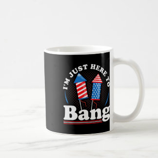 Mug Jour de l'Indépendance Je suis juste ici pour bang